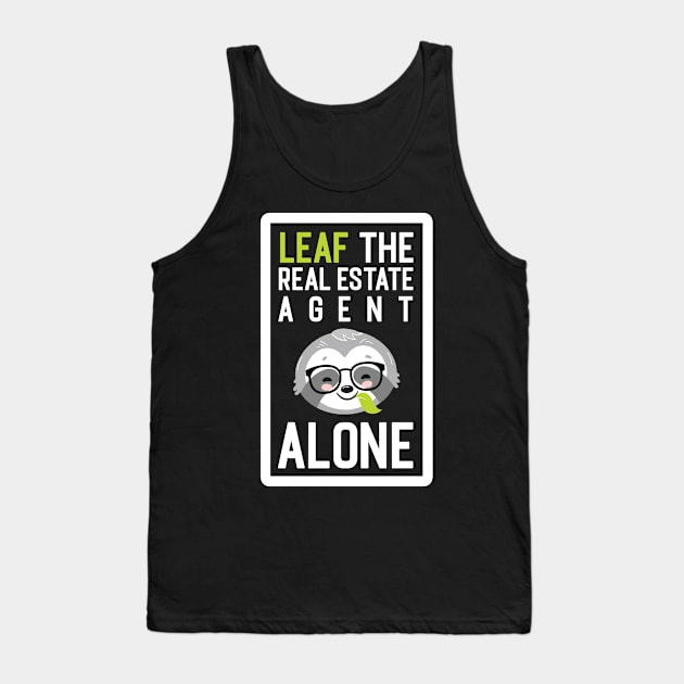 Funny Real Estate Agent Pun - Leaf me Alone - Gifts for Real Estate Agents Tank Top by BetterManufaktur